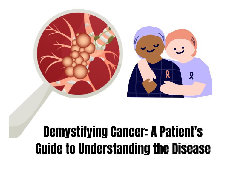 Demystifying Cancer: A Patient’s Guide to Understanding the Disease