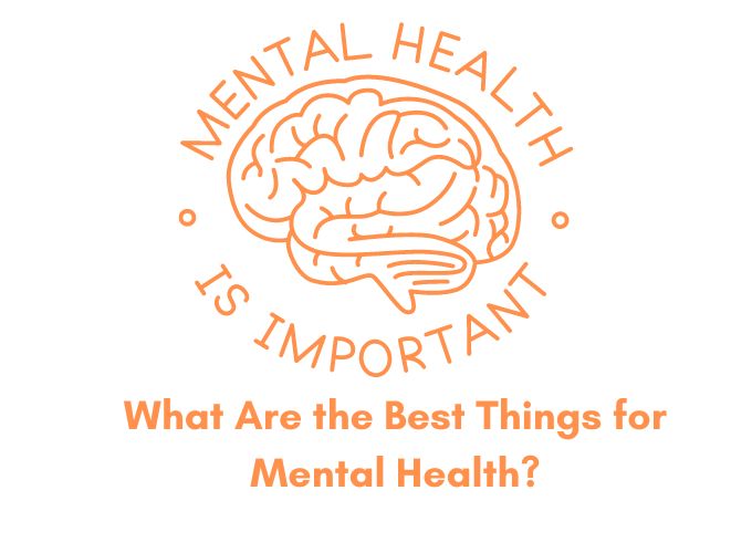 What Are the Best Things for Mental Health?